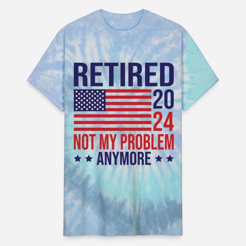 Retired 2024 not my problem anymore american flag