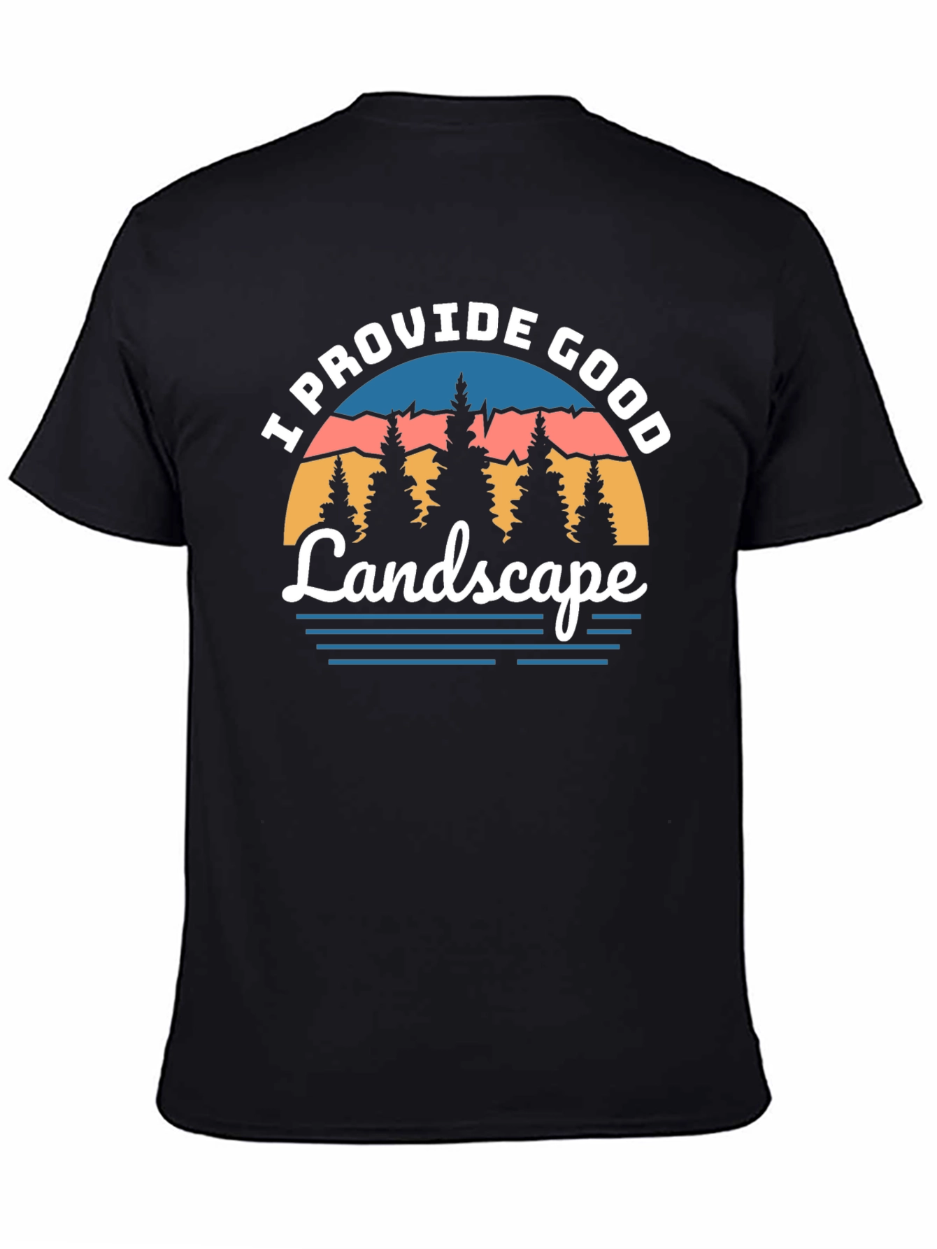 I Provide Good Landscape Graphic Tee