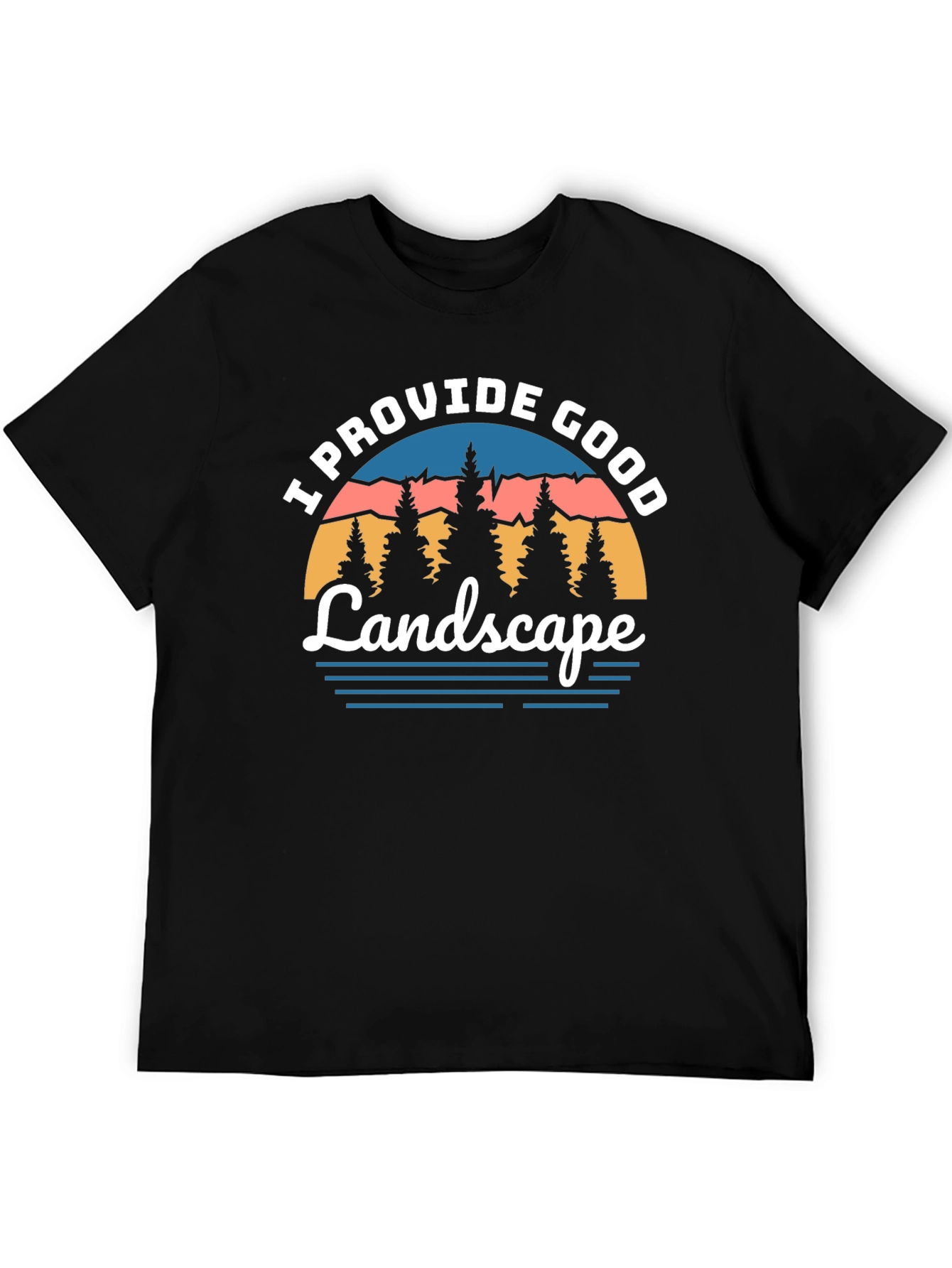 I Provide Good Landscape Graphic Tee