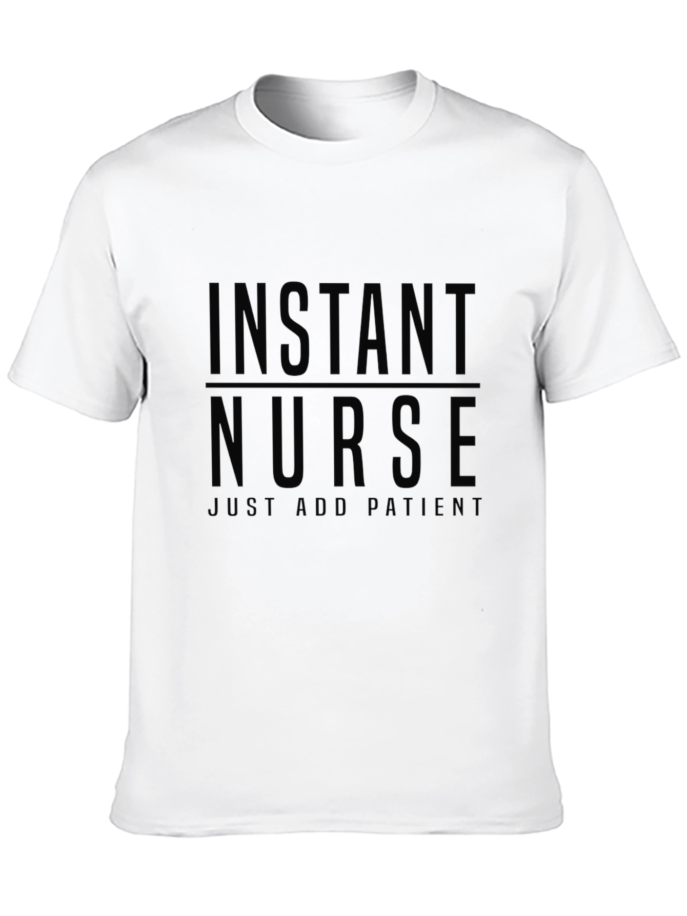 Instant Nurse T-Shirt - Just Add Patients