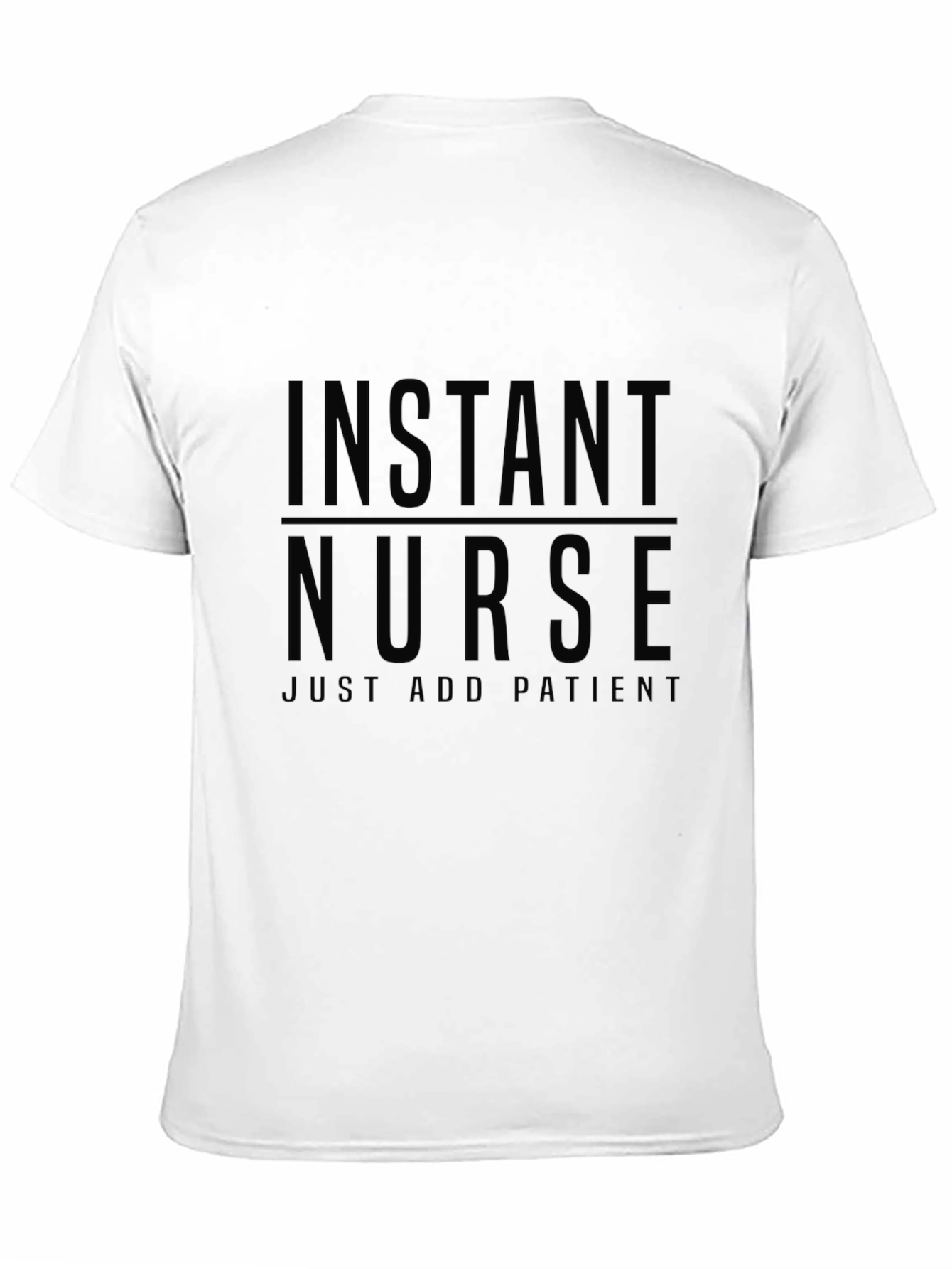 Instant Nurse T-Shirt - Just Add Patients