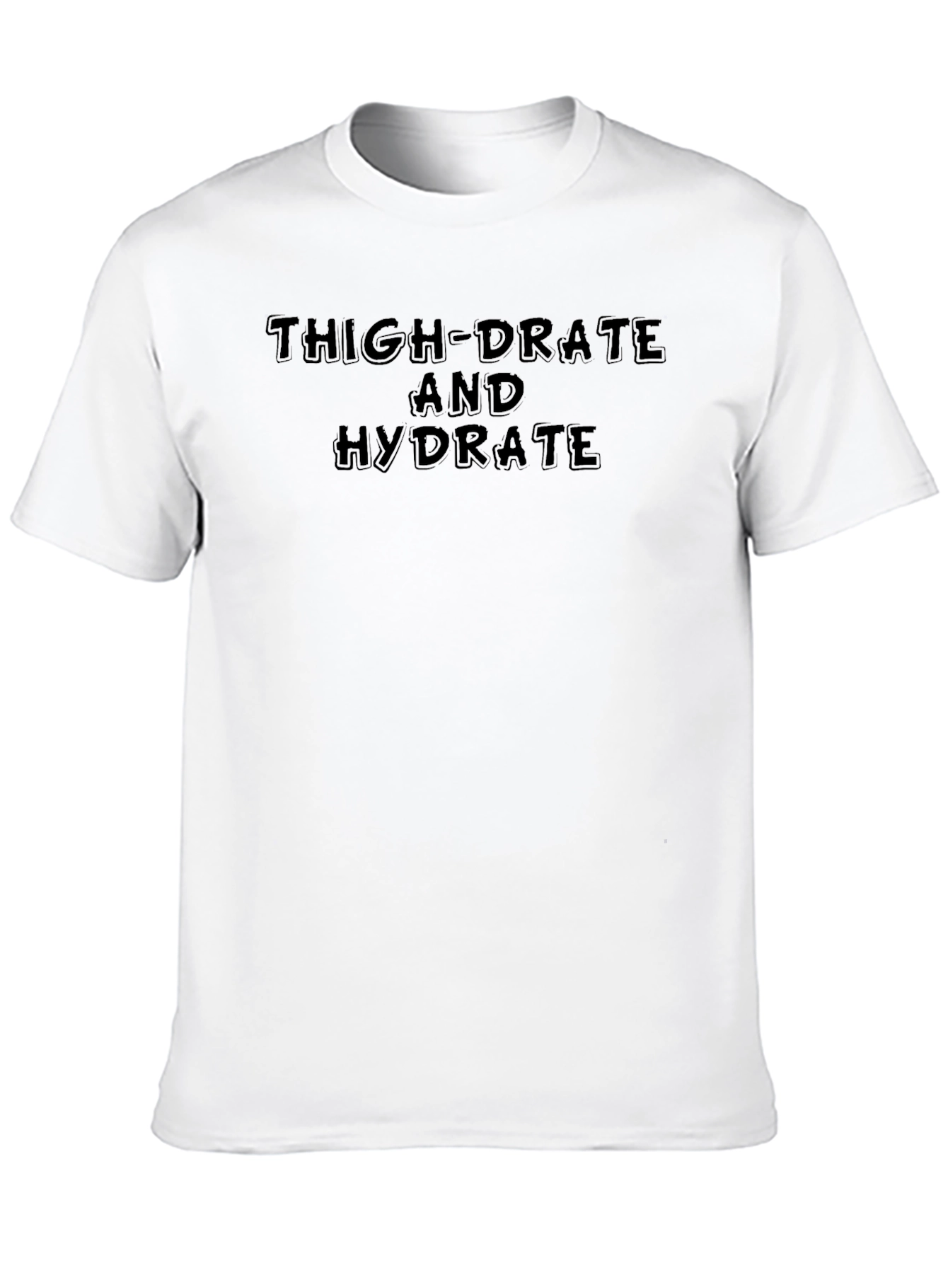 Thigh-Drated Hydrate T-Shirt -  Fitness Humor Tee