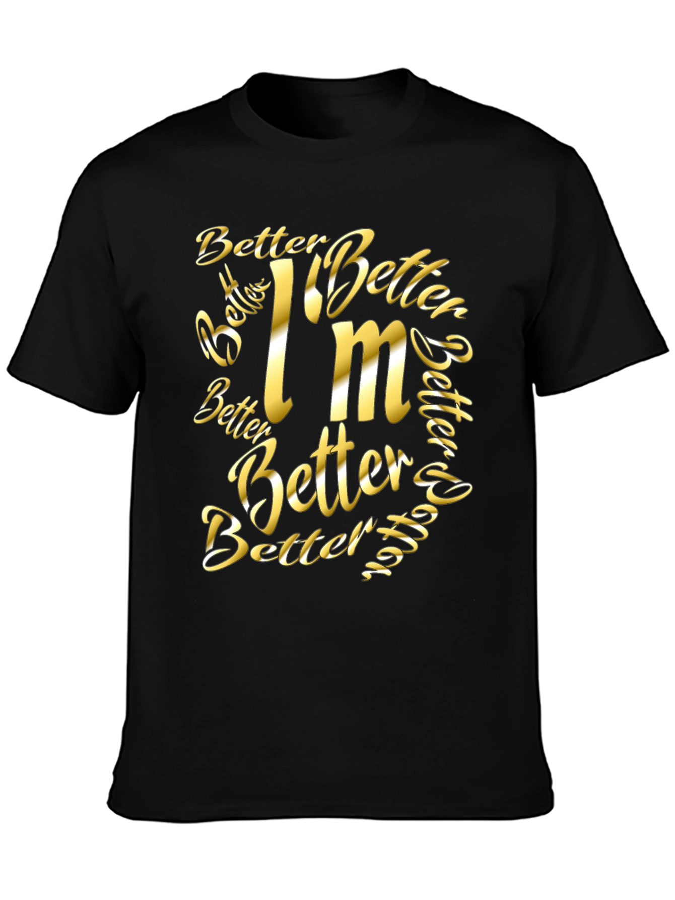Better Im Better Graphic T-Shirt