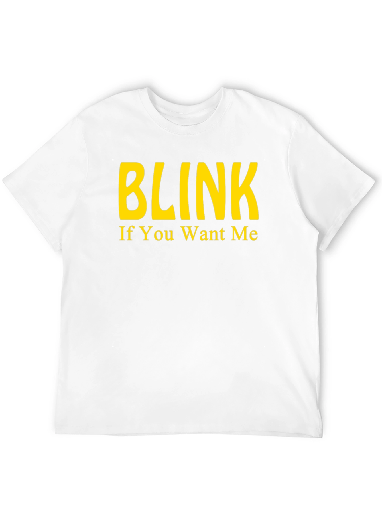 Blink If You Want Me - Novelty T-Shirt
