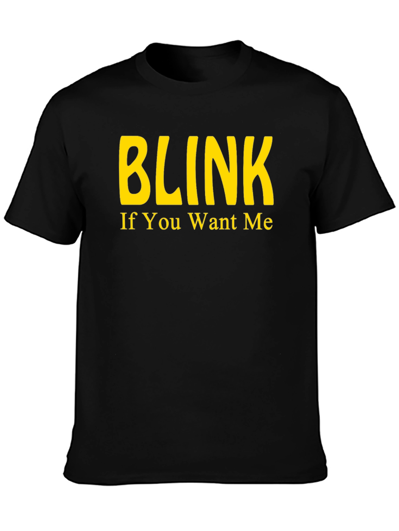Blink If You Want Me - Novelty T-Shirt