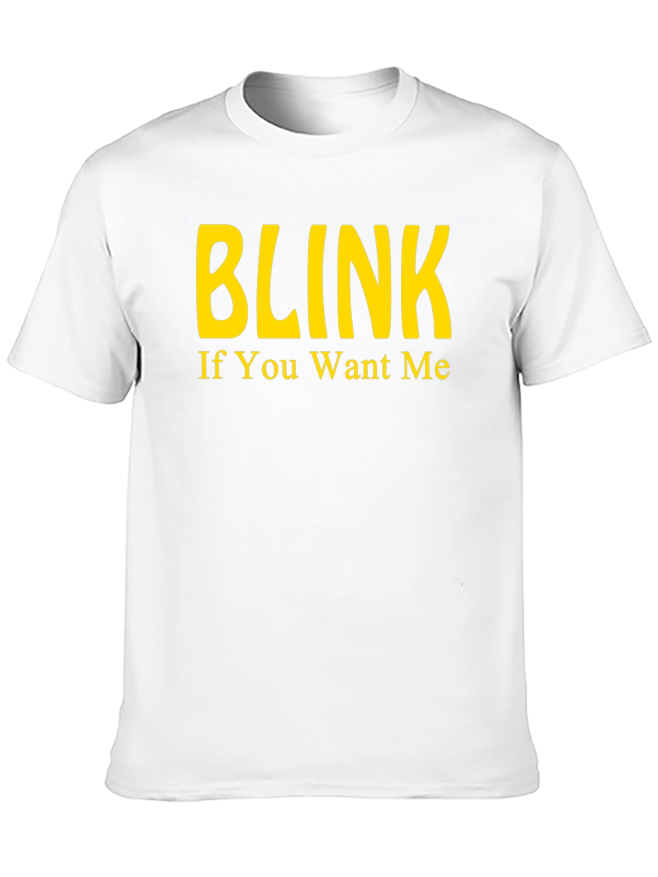 Blink If You Want Me - Novelty T-Shirt
