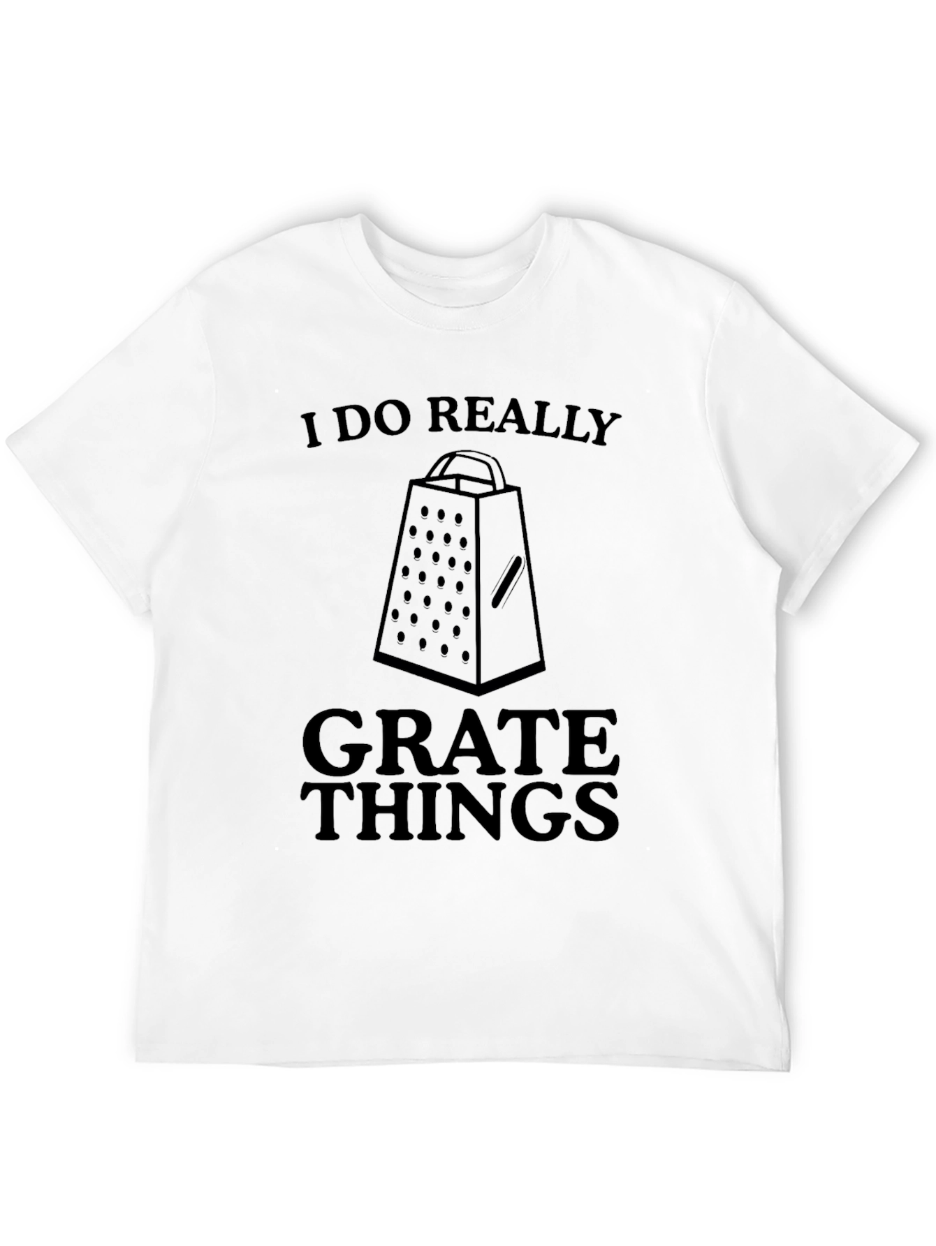 I Do Really Grate Things Funny T-Shirt
