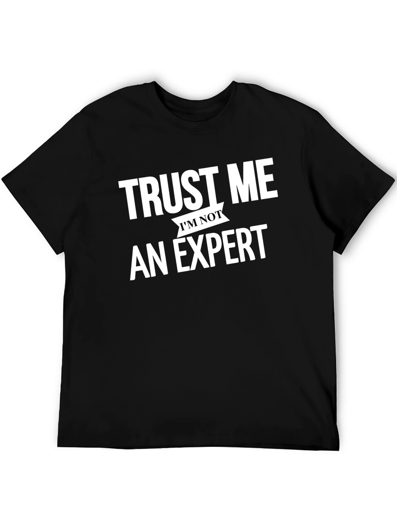 Trust Me Im Not An Expert Black T-Shirt