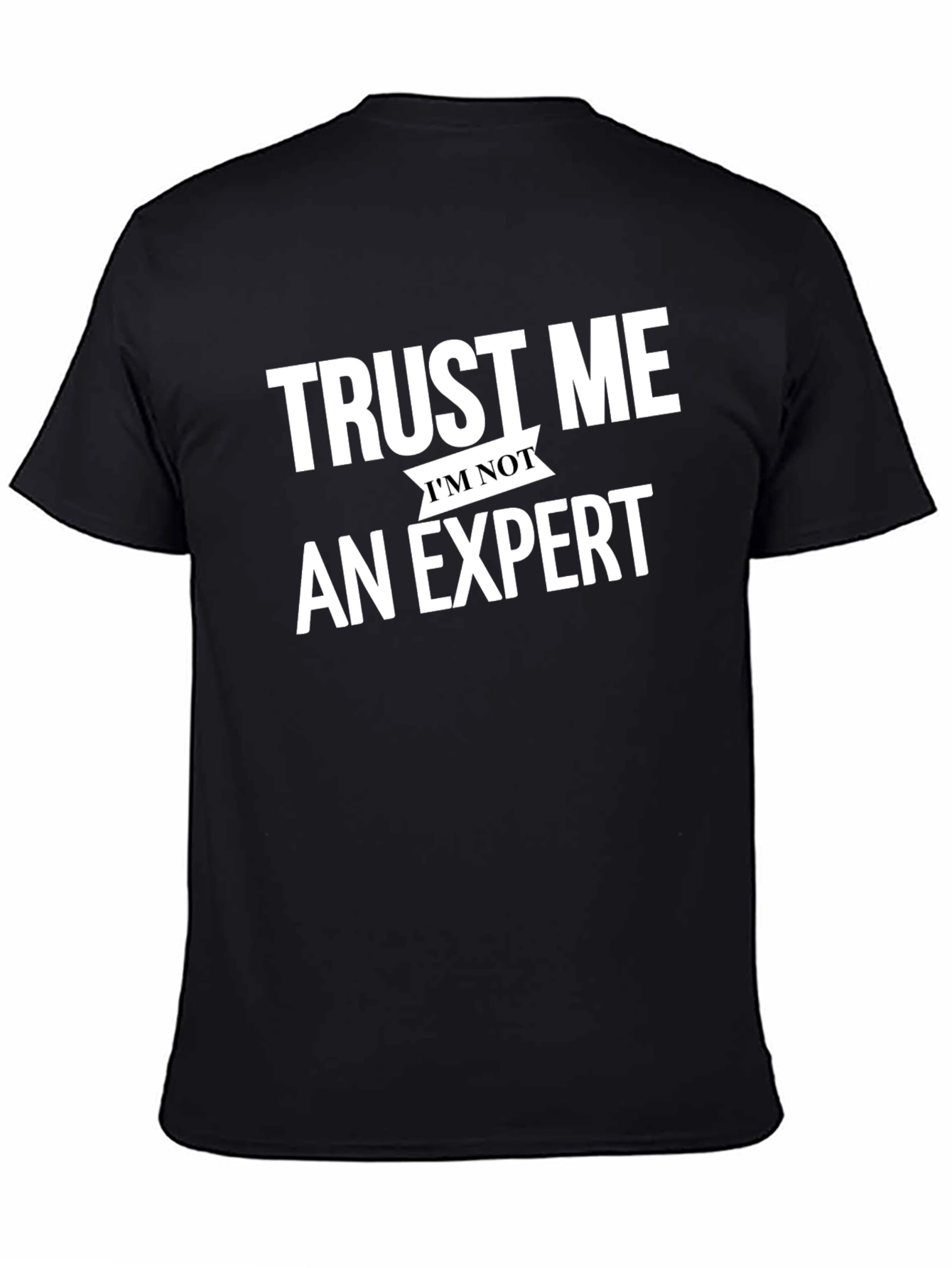 Trust Me Im Not An Expert Black T-Shirt