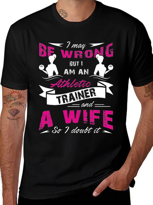 Athletic Trainer & Wife T-Shirt I May Be Wrong