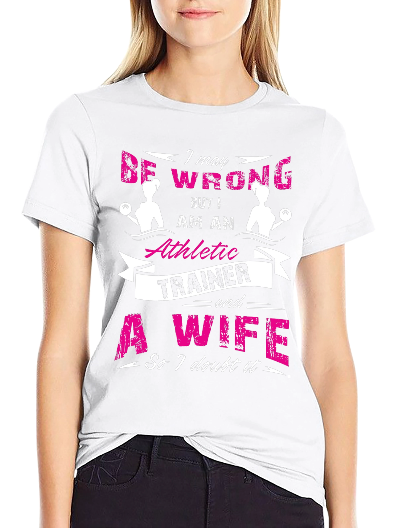 Athletic Trainer & Wife T-Shirt I May Be Wrong
