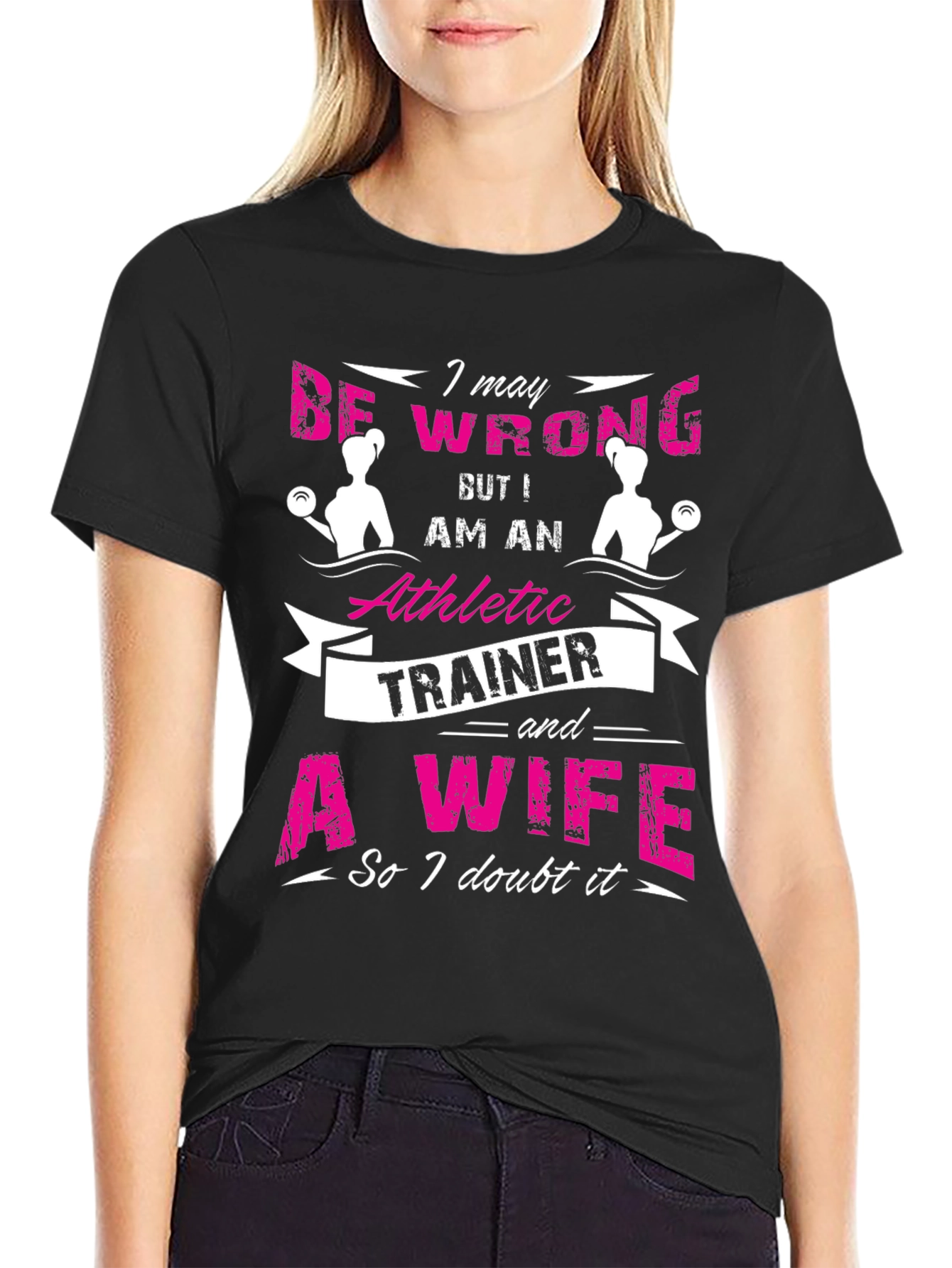 Athletic Trainer & Wife T-Shirt I May Be Wrong