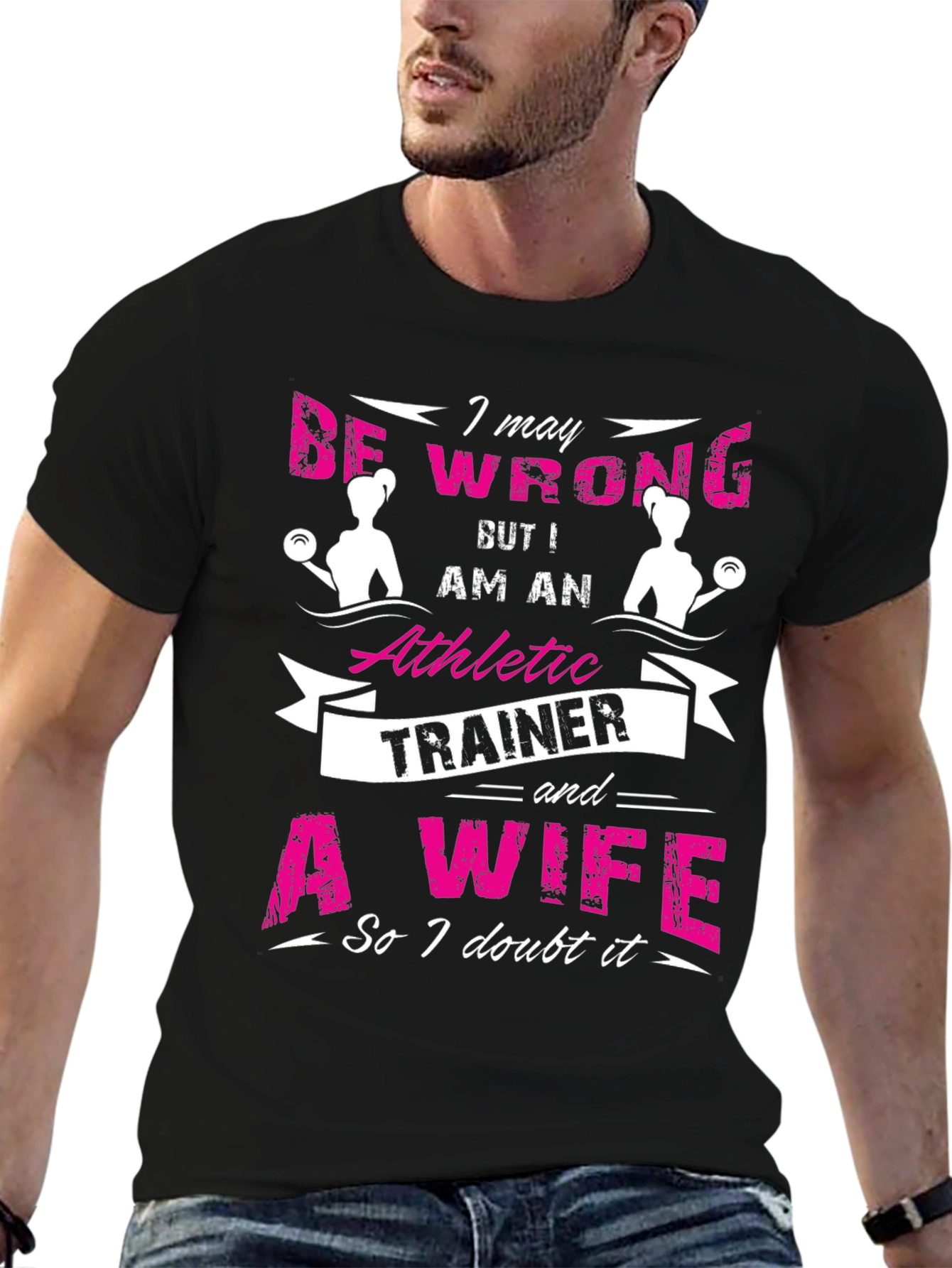 Athletic Trainer & Wife T-Shirt I May Be Wrong