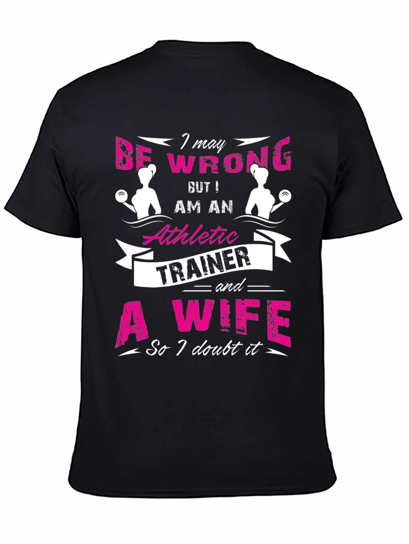 Athletic Trainer & Wife T-Shirt I May Be Wrong