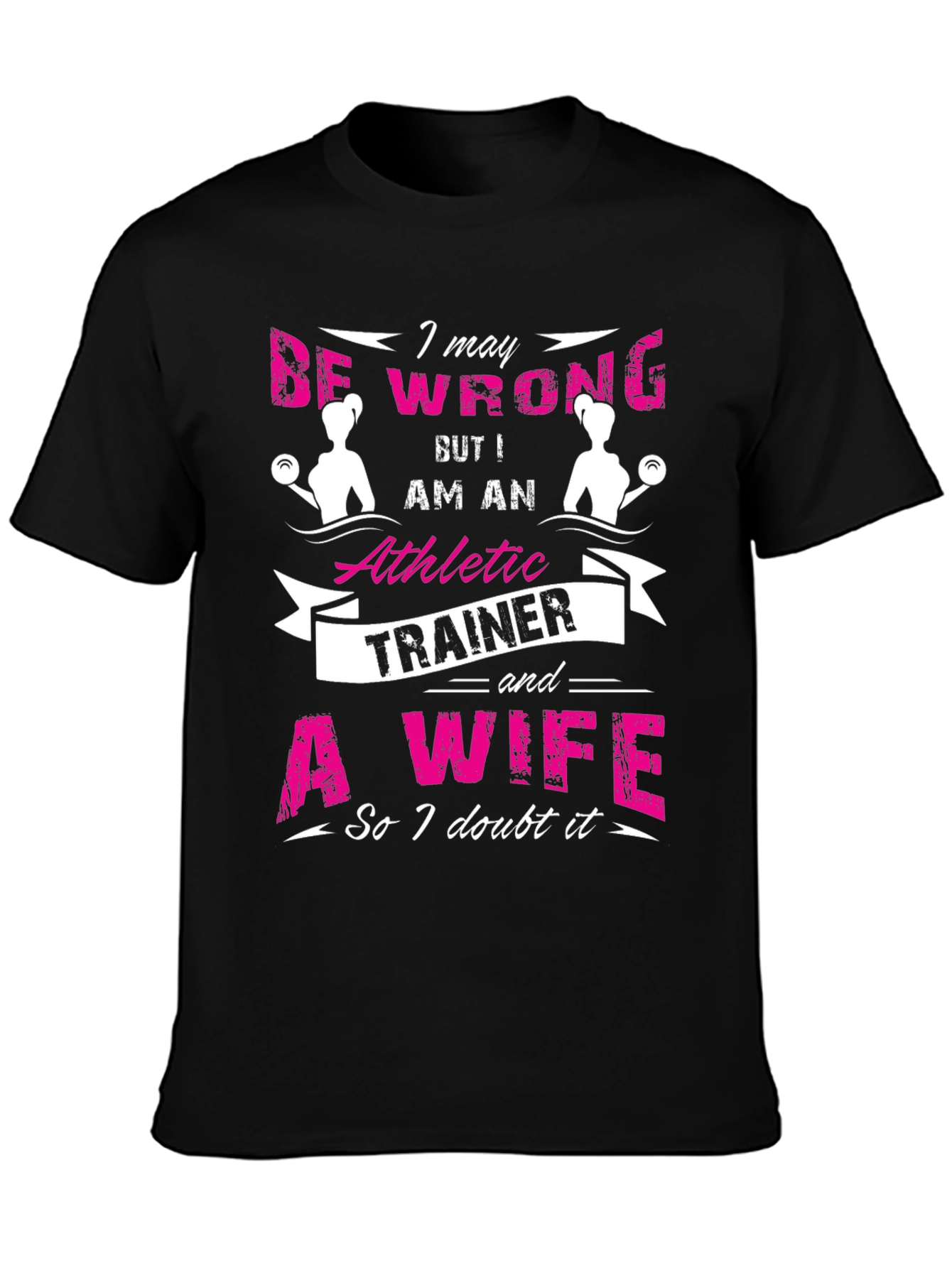 Athletic Trainer & Wife T-Shirt I May Be Wrong