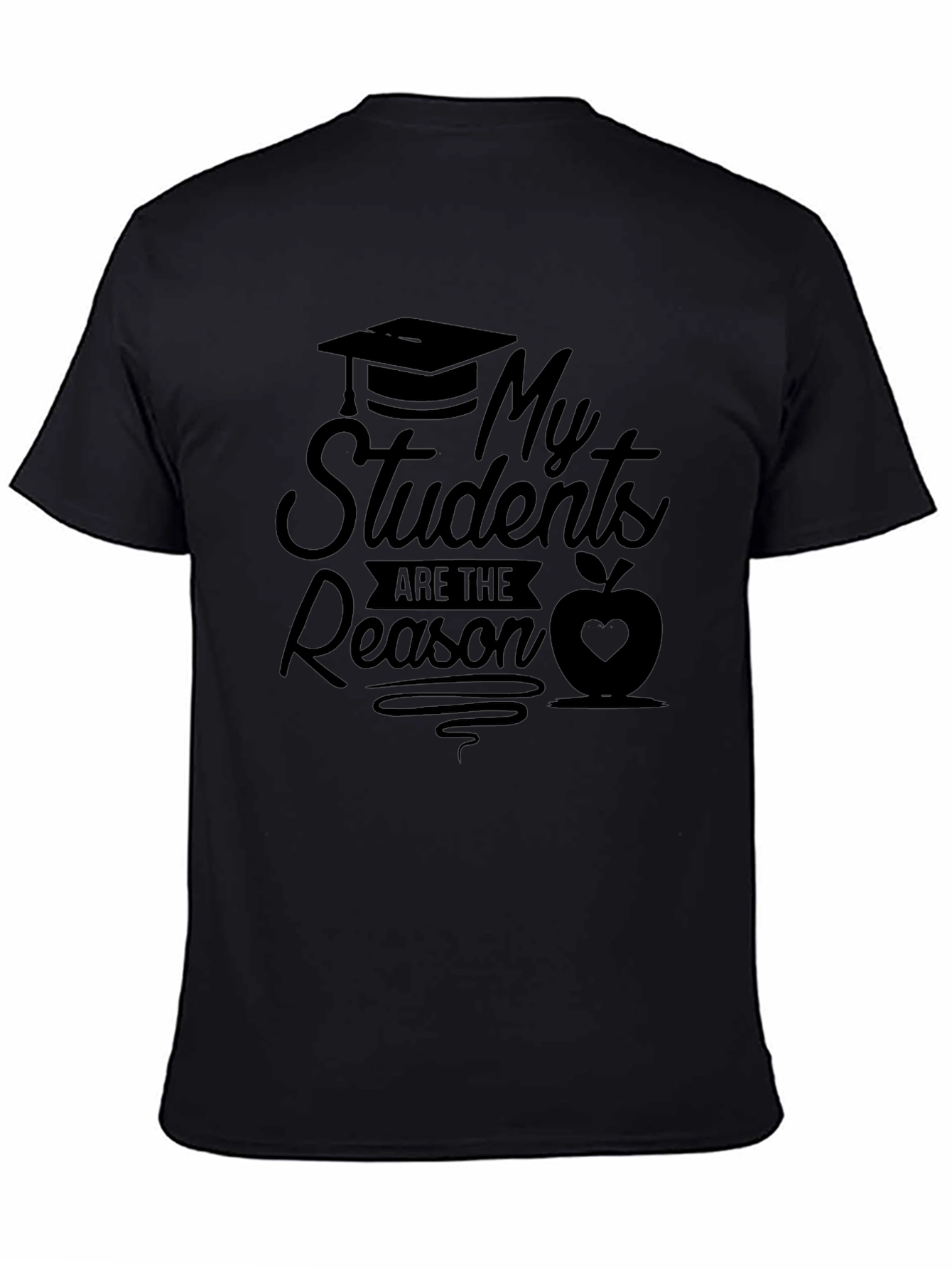 My Students Are The Reason Teacher T-Shirt