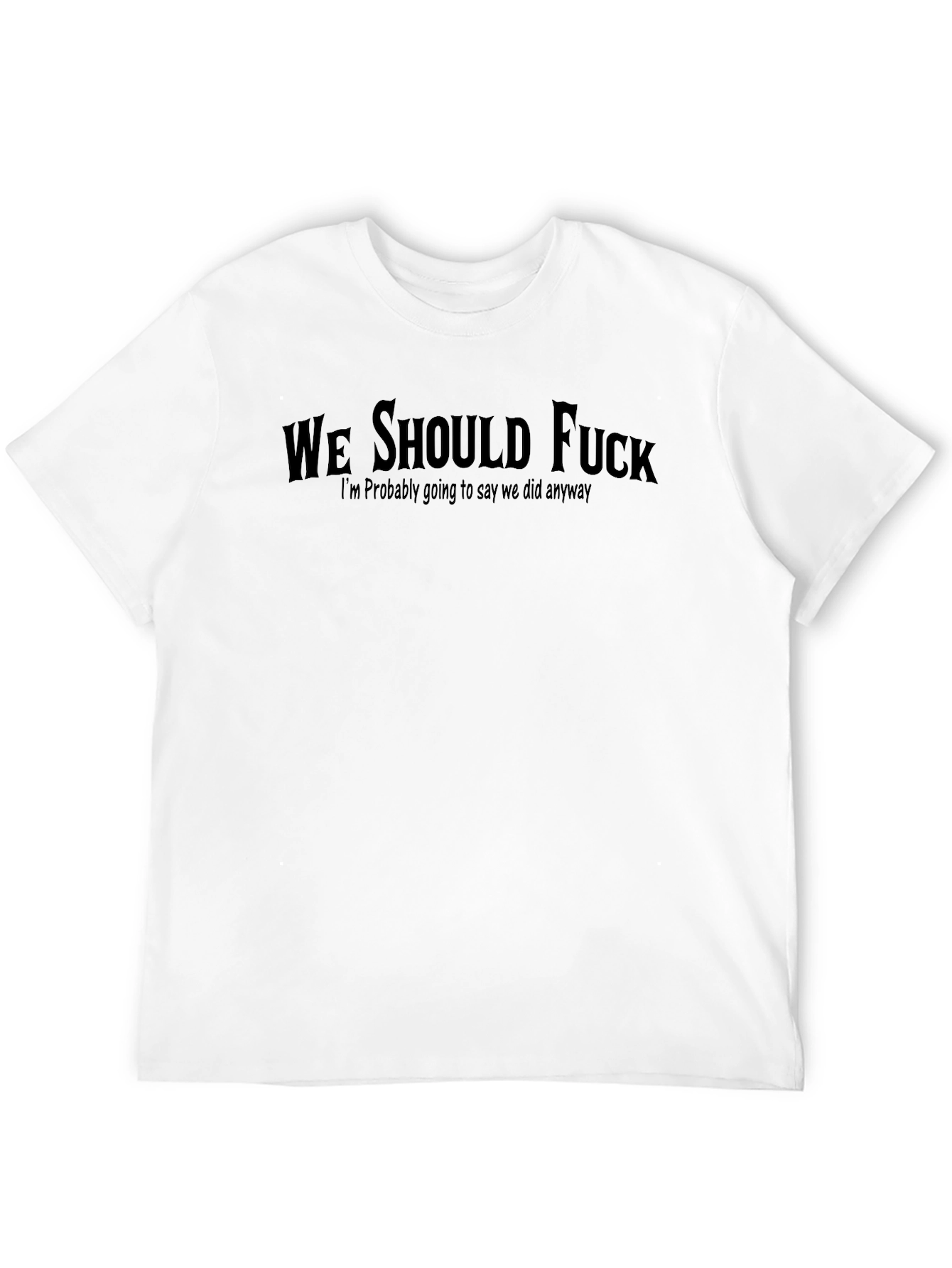 Controversial Slogan Tee - Adult Humor T-Shirt