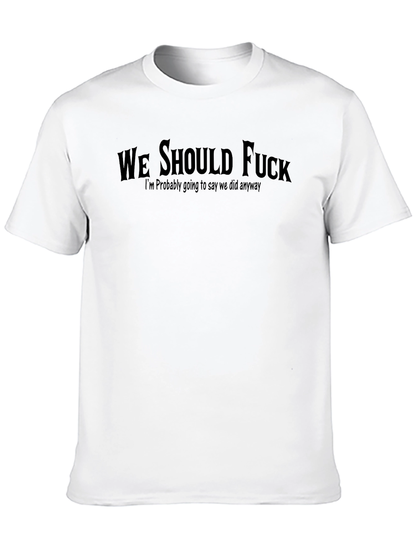 Controversial Slogan Tee - Adult Humor T-Shirt