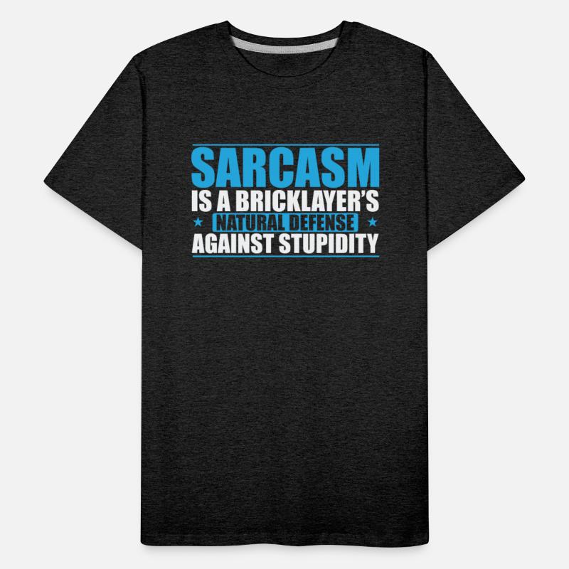 Sarcasm is a Bricklayer's natural Craftsman