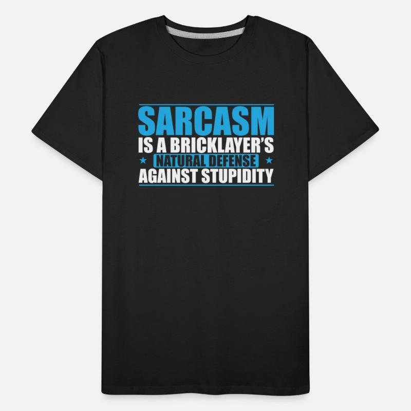 Sarcasm is a Bricklayer's natural Craftsman