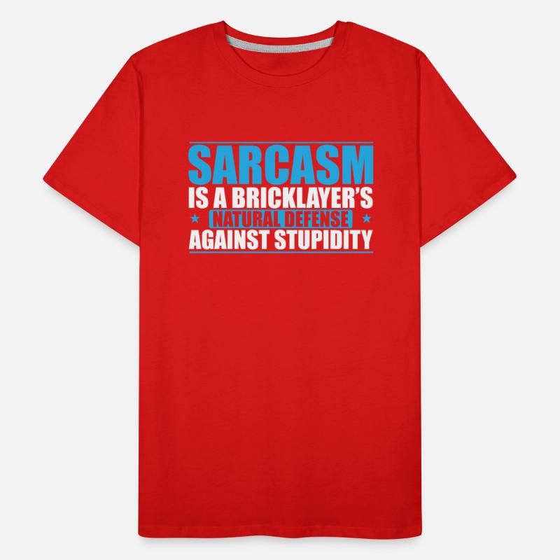 Sarcasm is a Bricklayer's natural Craftsman