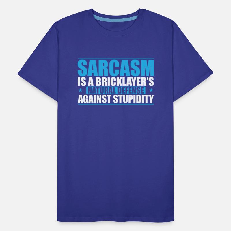Sarcasm is a Bricklayer's natural Craftsman
