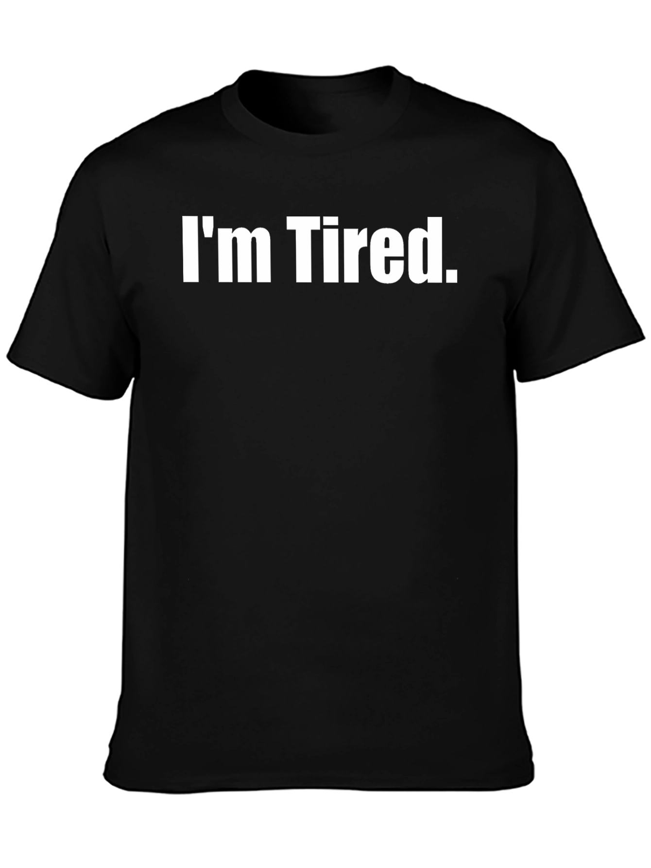 Im Tired. Graphic Tee - Comfortable Casual Wear