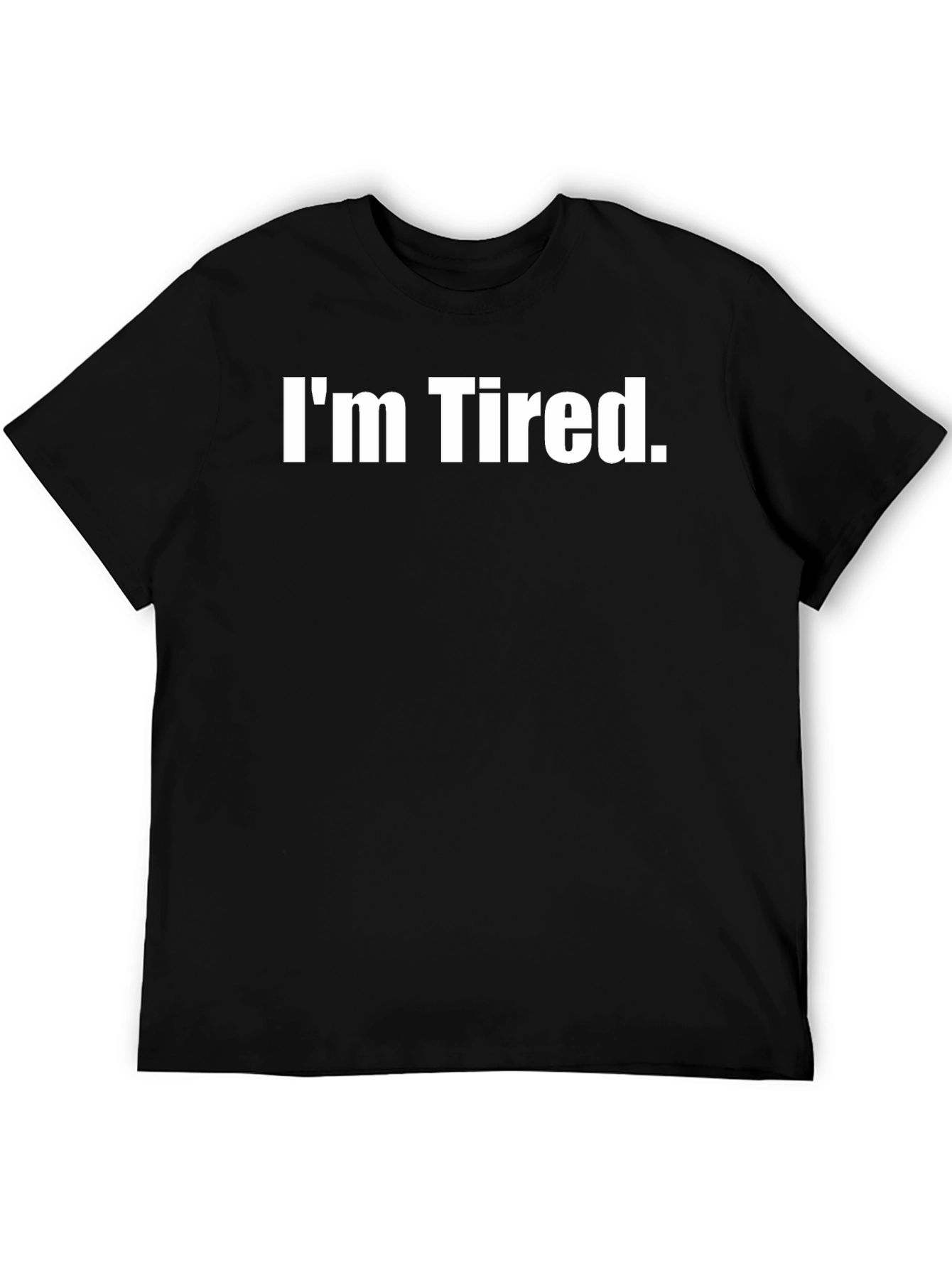 Im Tired. Graphic Tee - Comfortable Casual Wear