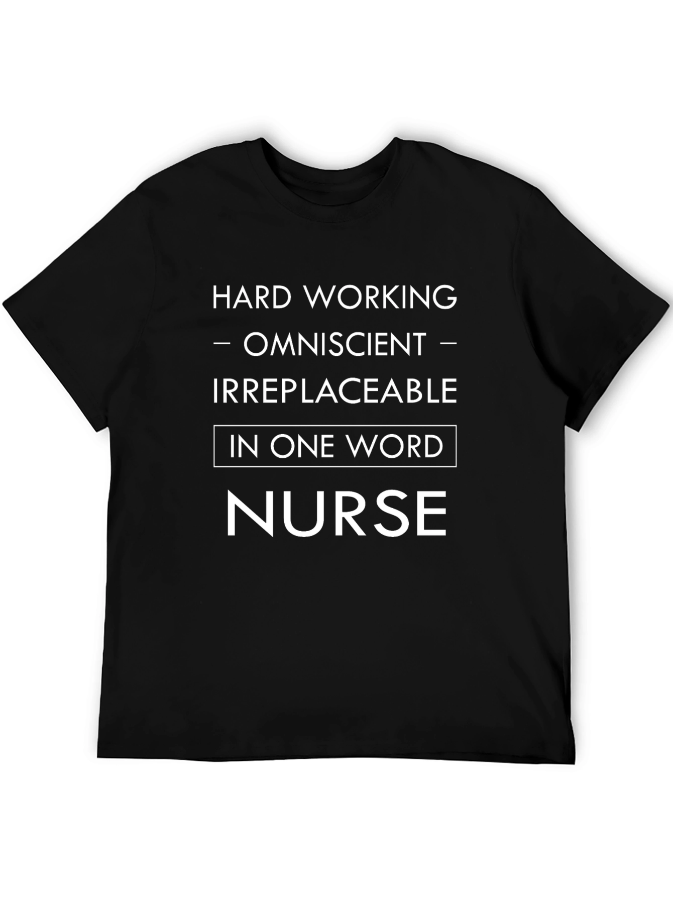 Nurse T-Shirt: Hardworking Omniscient Irreplaceable!