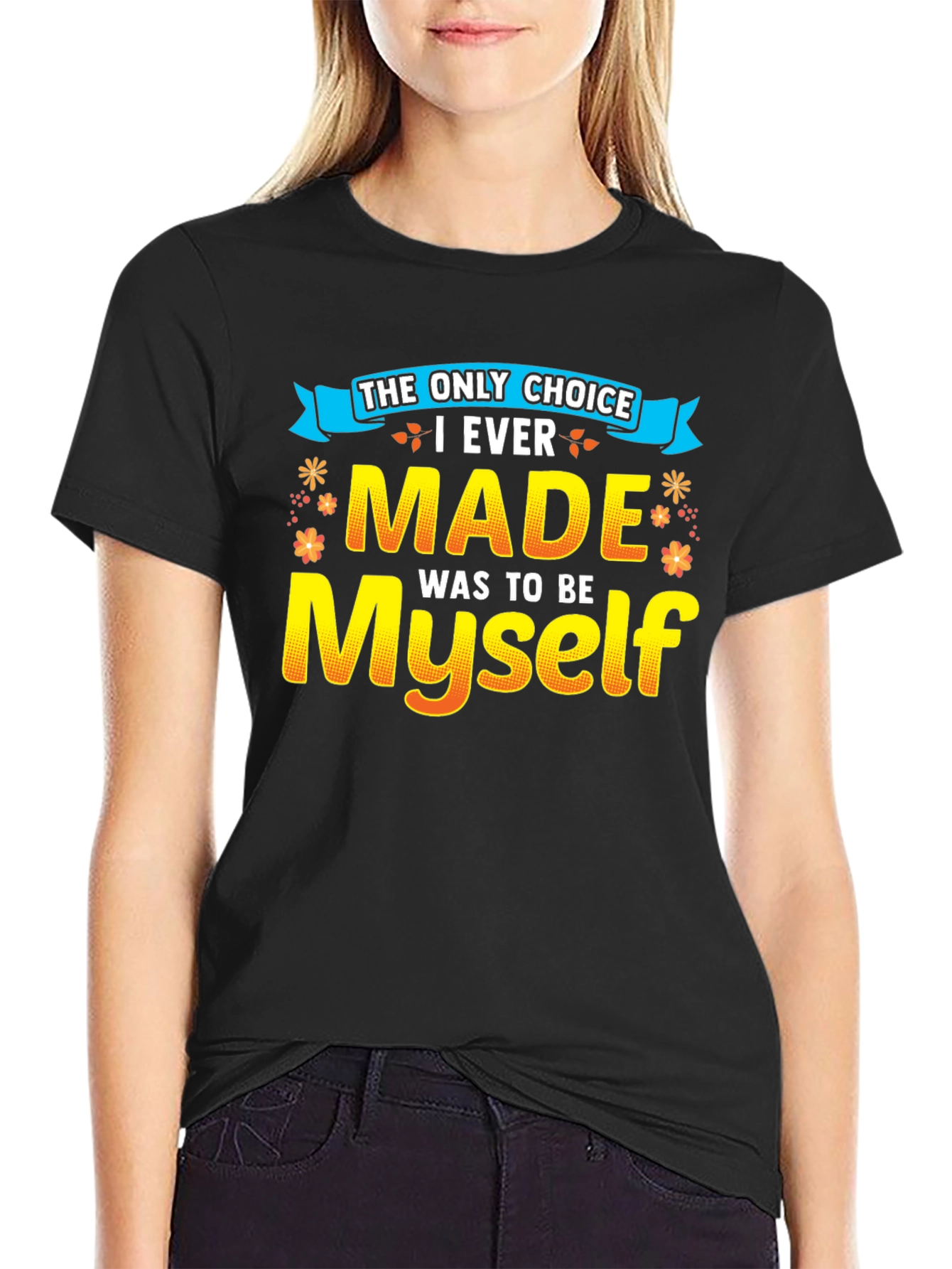 The Only Choice T-Shirt - Be Yourself!