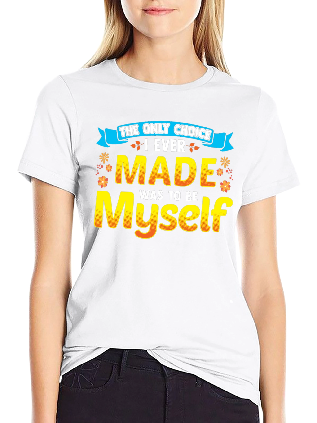 The Only Choice T-Shirt - Be Yourself!