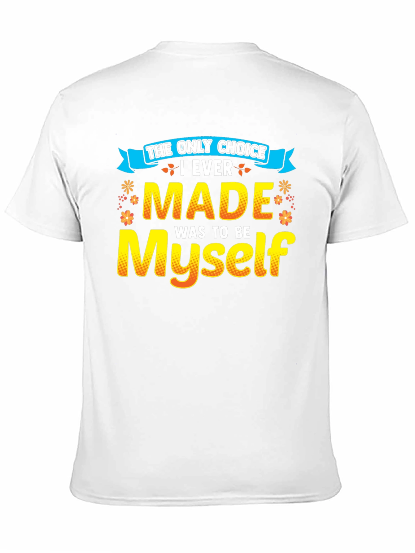 The Only Choice T-Shirt - Be Yourself!