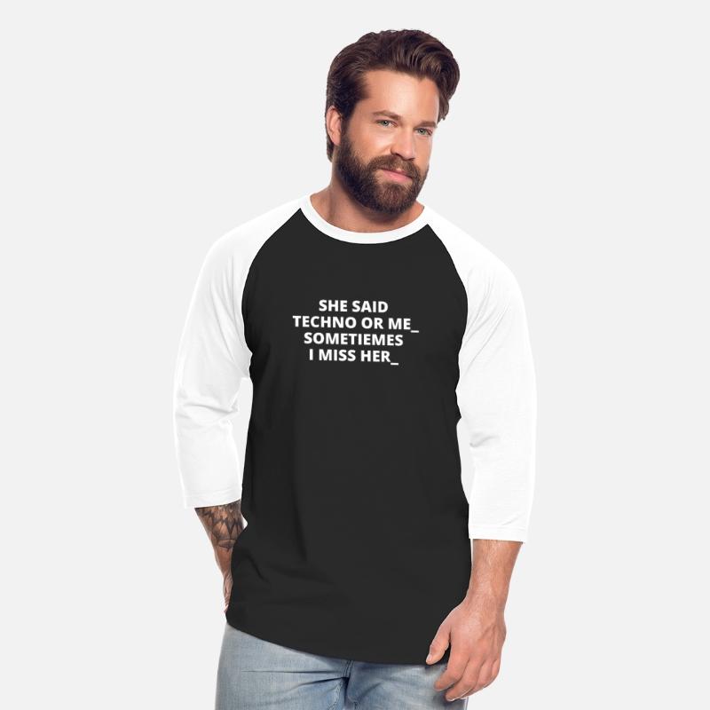 She said Techno or me new t-shirt for rave