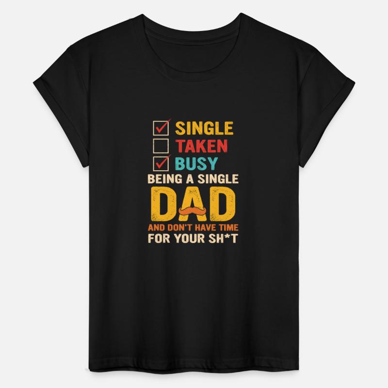 Single Taken Busy Being A Single Dad
