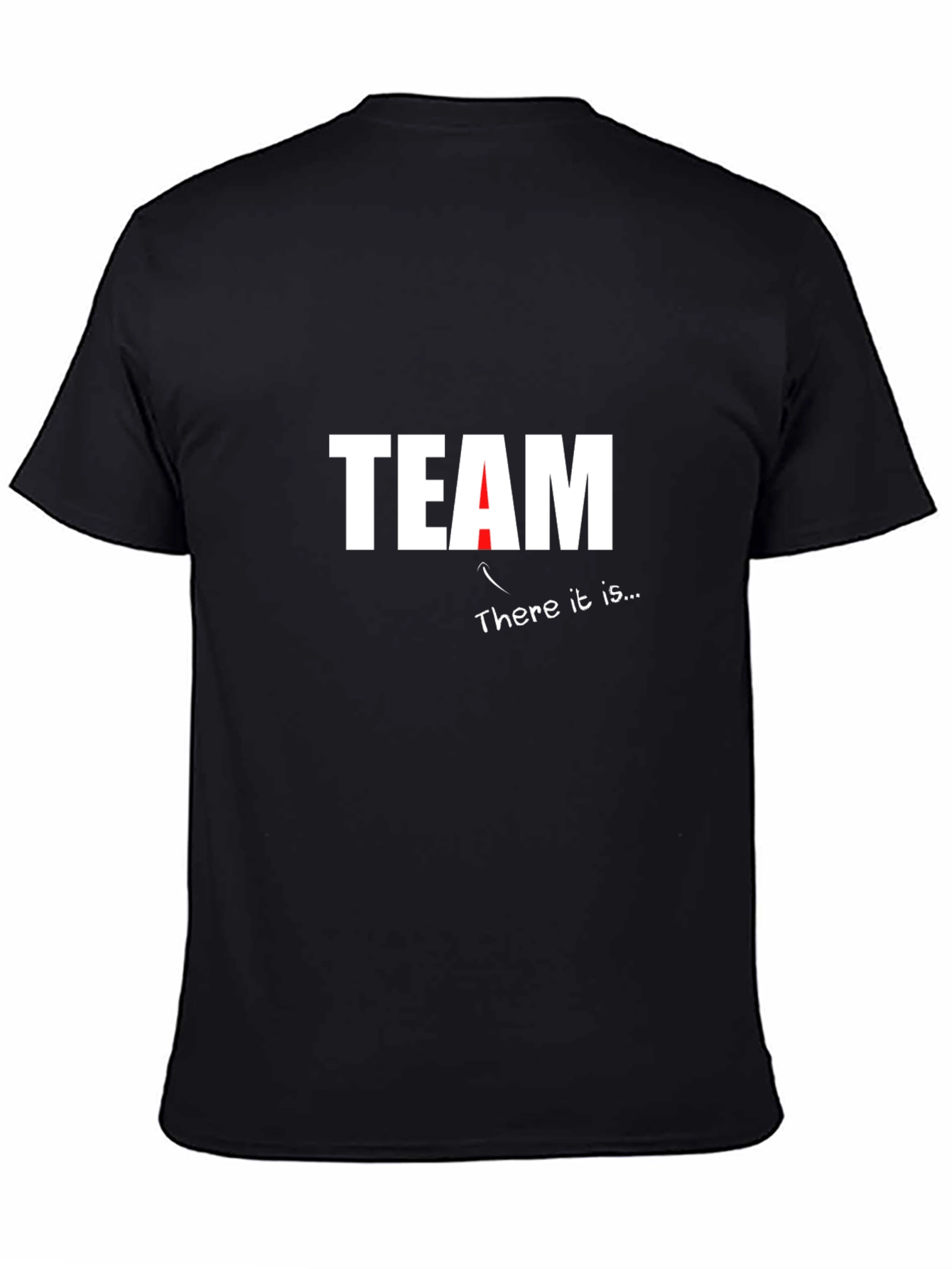 Team T-Shirt - There It Is Funny Sarcastic Tee