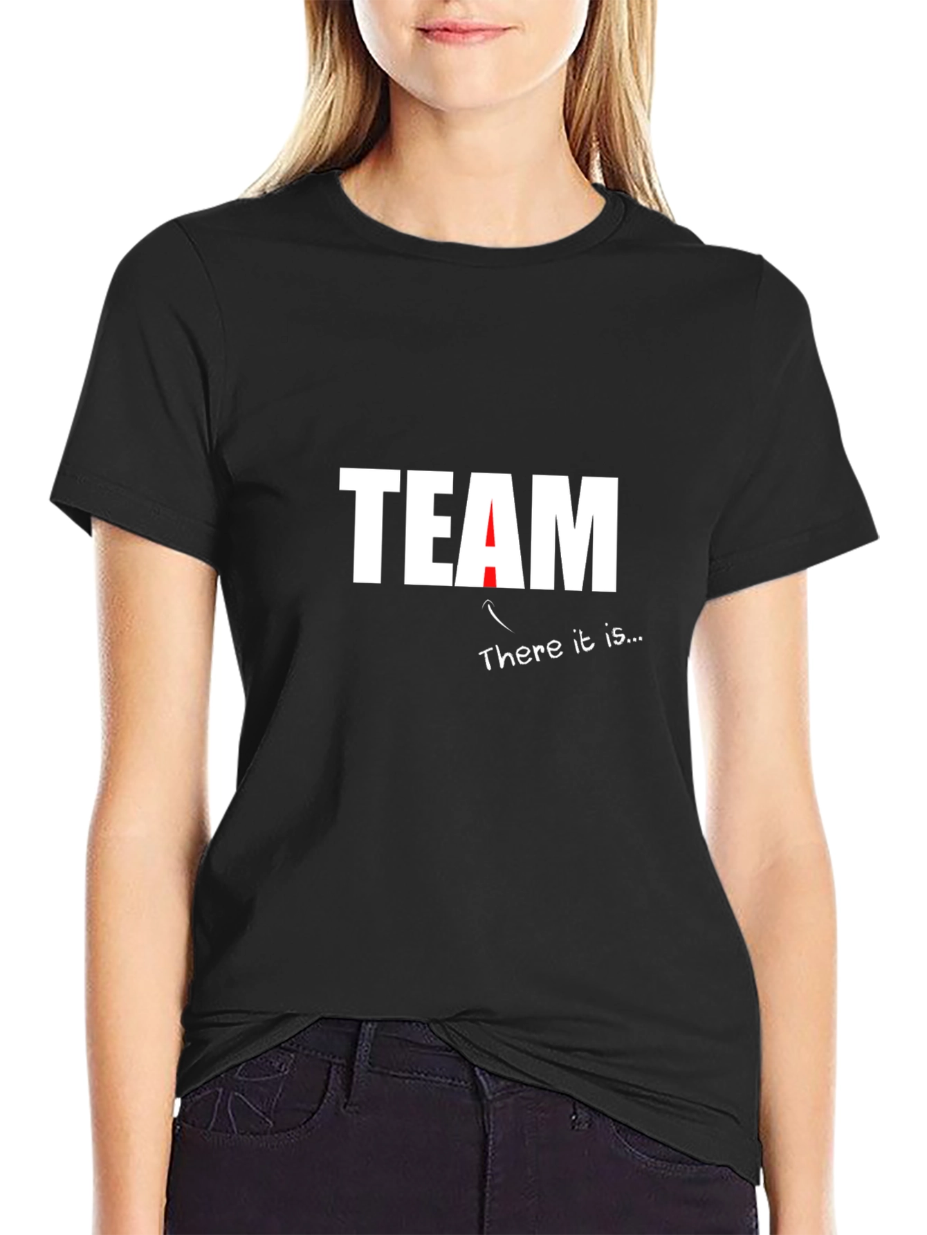 Team T-Shirt - There It Is Funny Sarcastic Tee