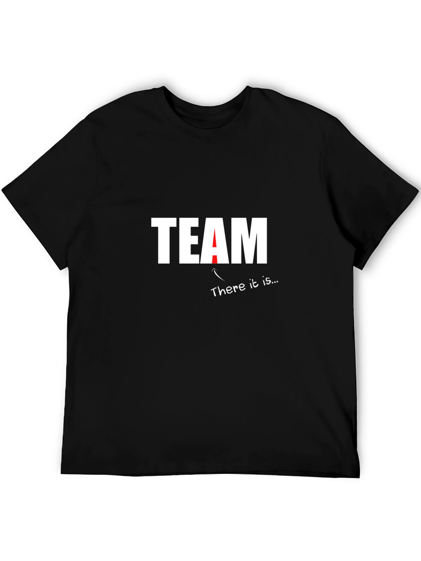 Team T-Shirt - There It Is Funny Sarcastic Tee