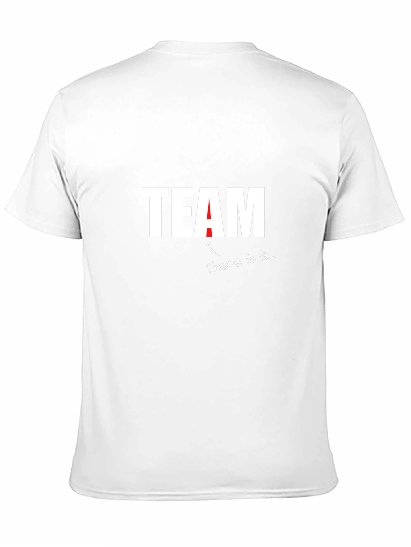 Team T-Shirt - There It Is Funny Sarcastic Tee