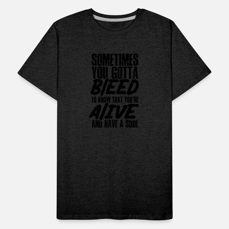 Sometimes you gotta bleed to know that you're