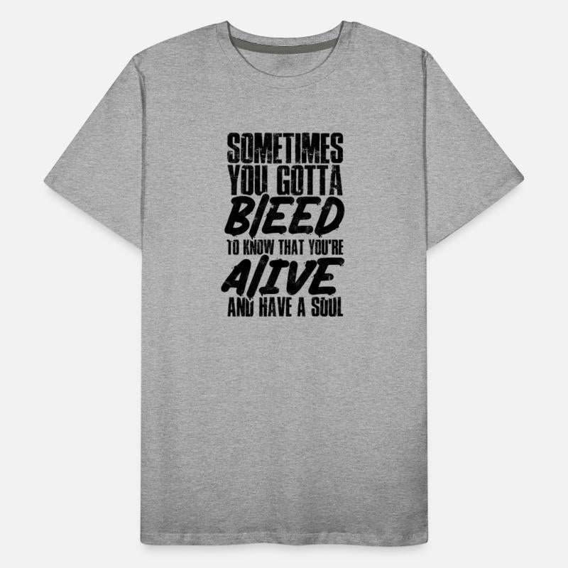 Sometimes you gotta bleed to know that you're