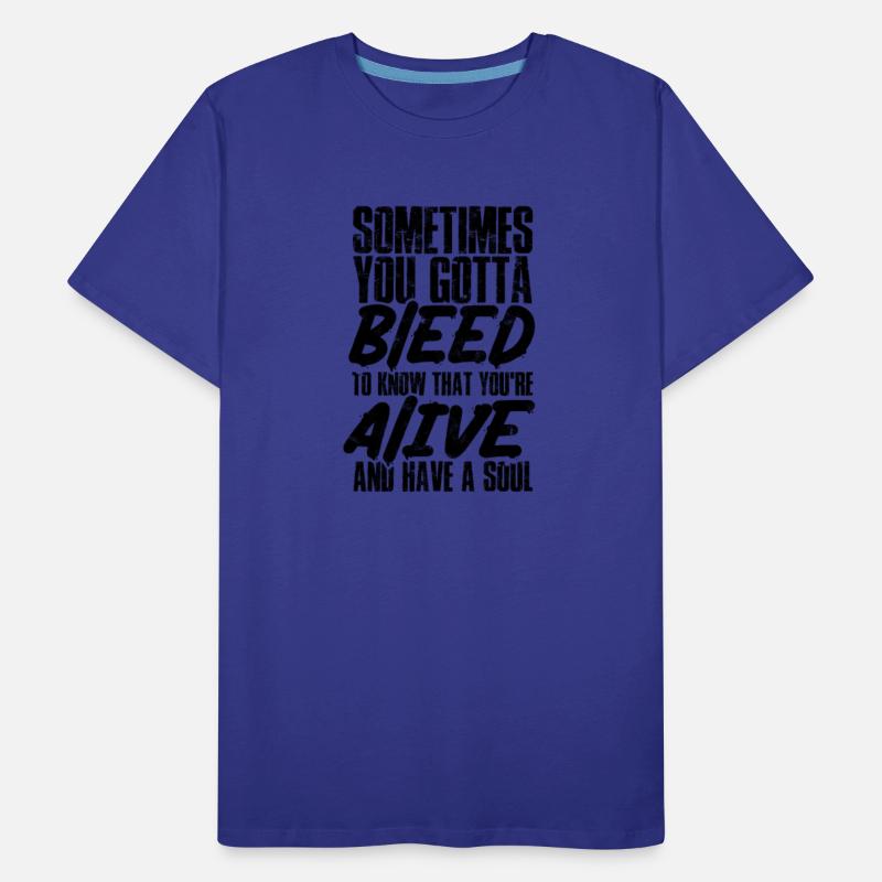 Sometimes you gotta bleed to know that you're