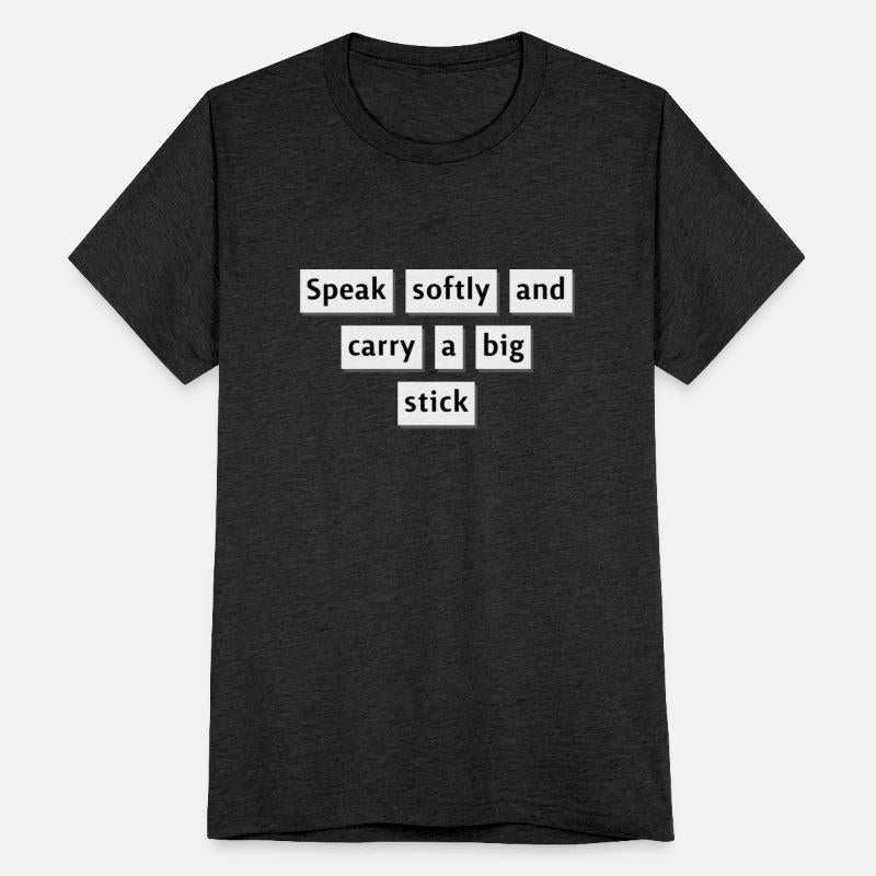 speak softly and carry a big stick