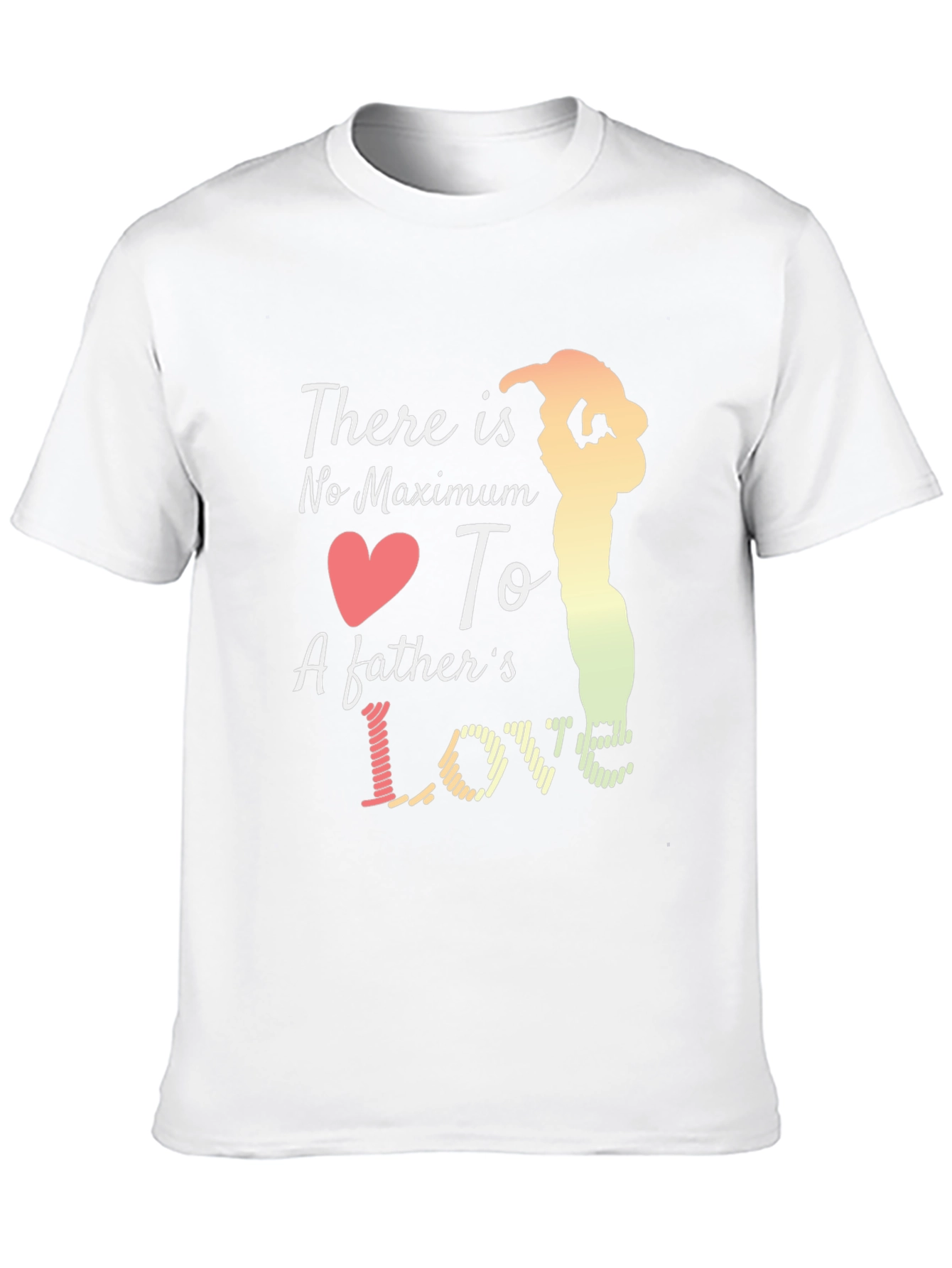 Fathers Love T-Shirt - Maximum Love Design