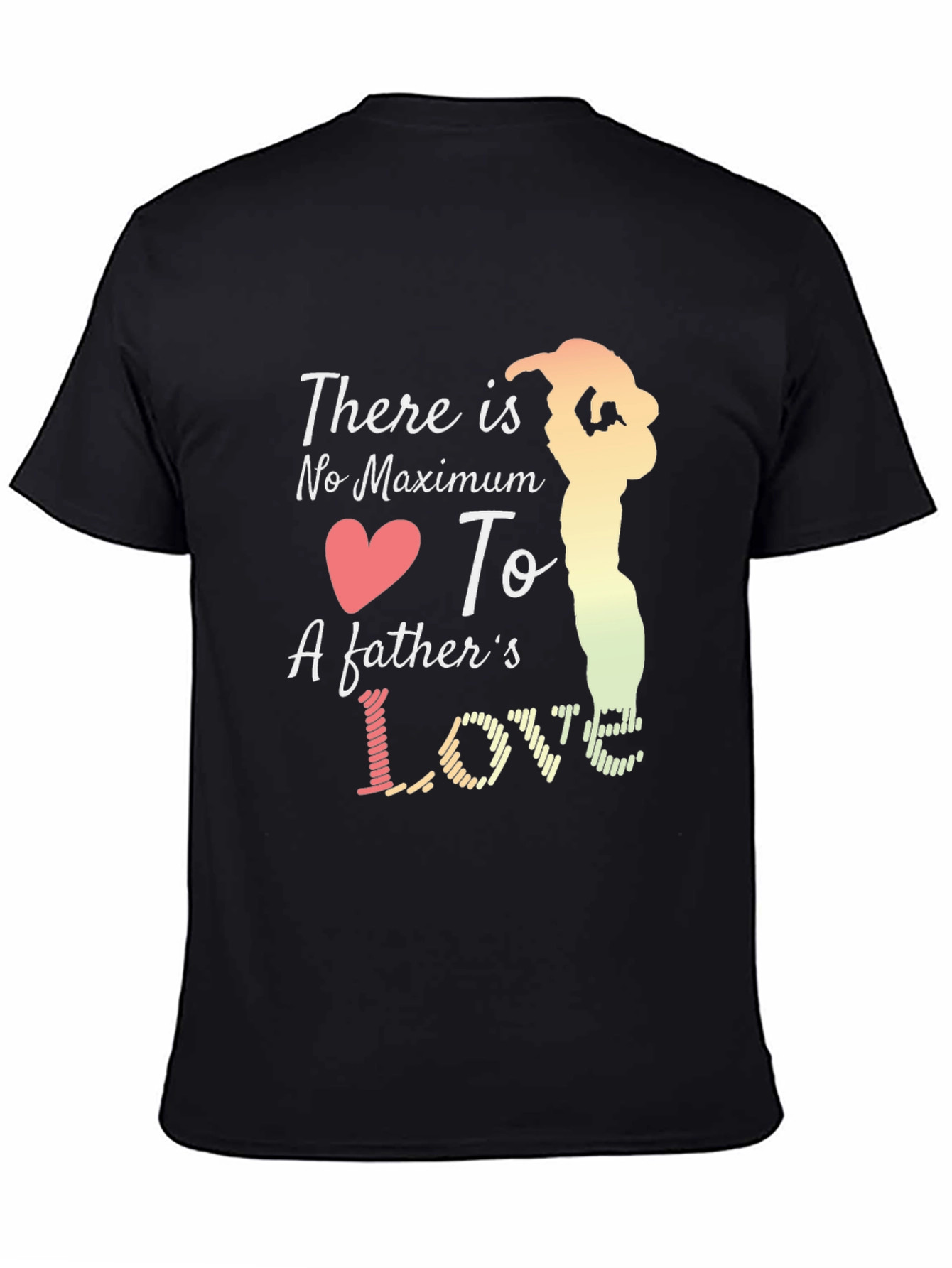 Fathers Love T-Shirt - Maximum Love Design
