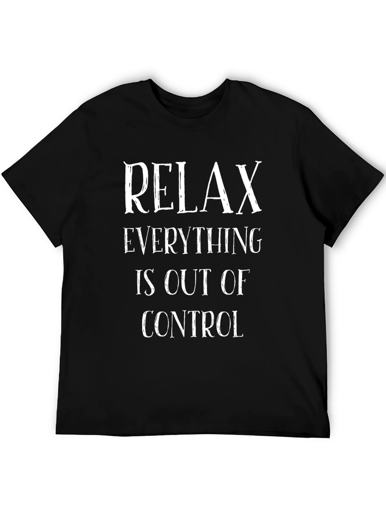 Relax Everything is Out of Control Tee
