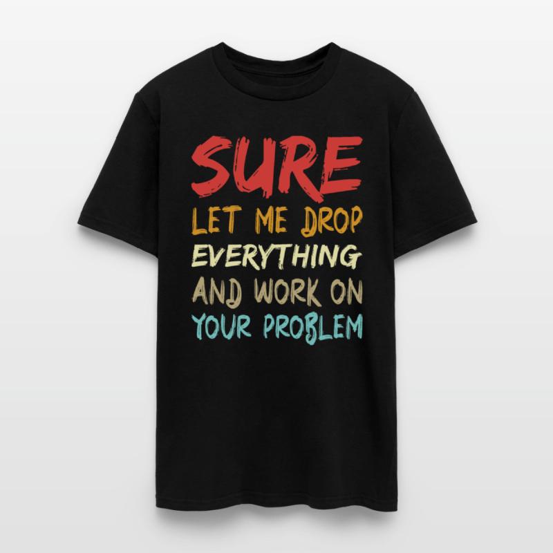 Sure let me drop everything and work