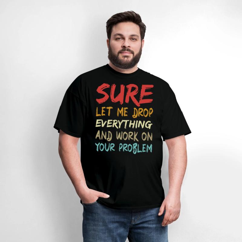 Sure let me drop everything and work