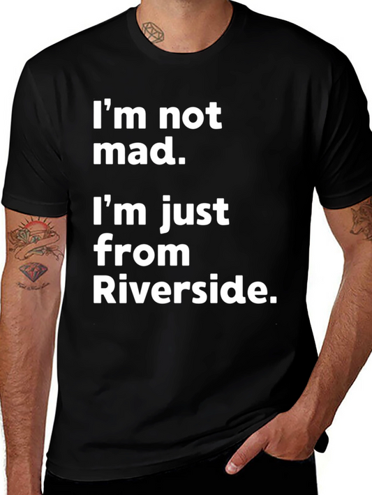 Funny Riverside T-Shirt - Im Not Mad