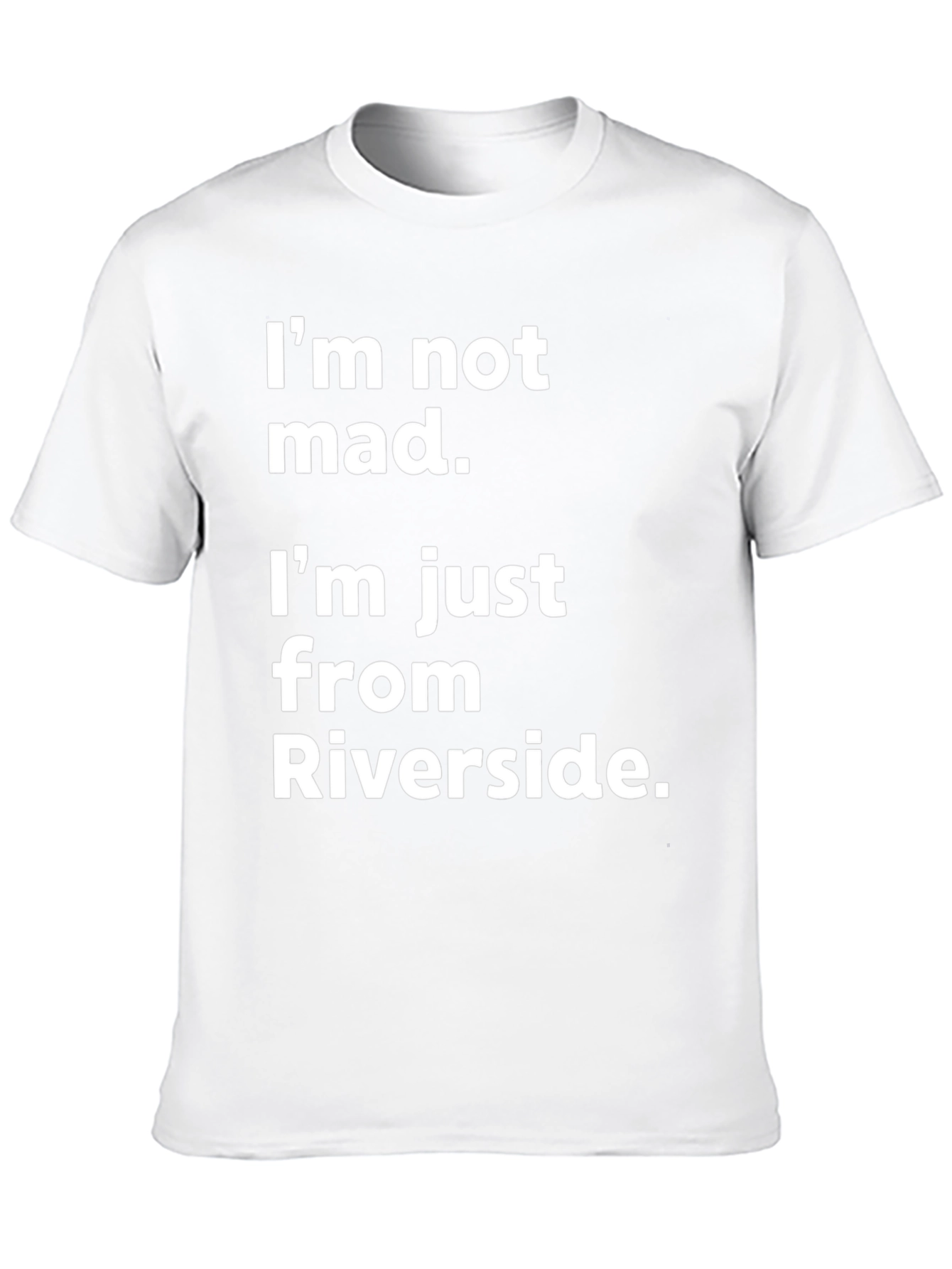 Funny Riverside T-Shirt - Im Not Mad