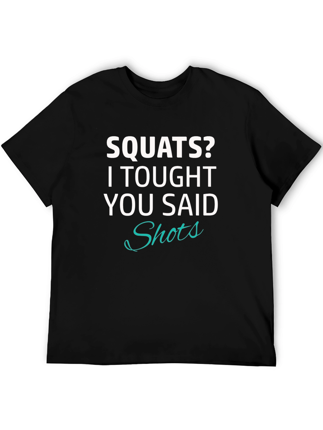 Funny Squats? Shots T-Shirt - Gym & Party Ready!